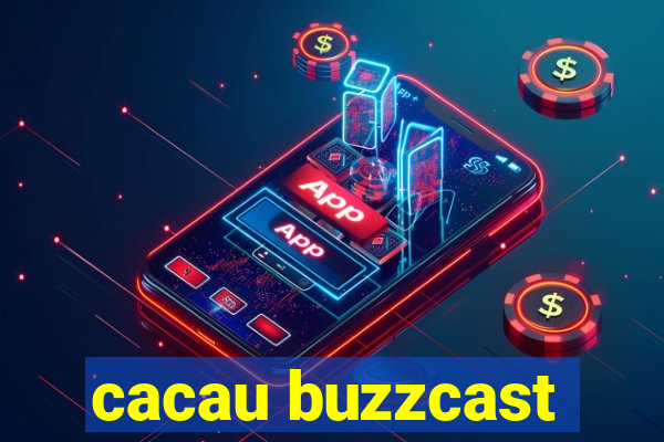 cacau buzzcast